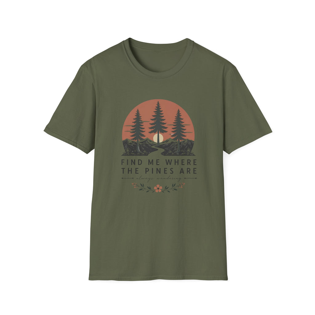 Find Me Where the Pine Trees Are T-Shirt