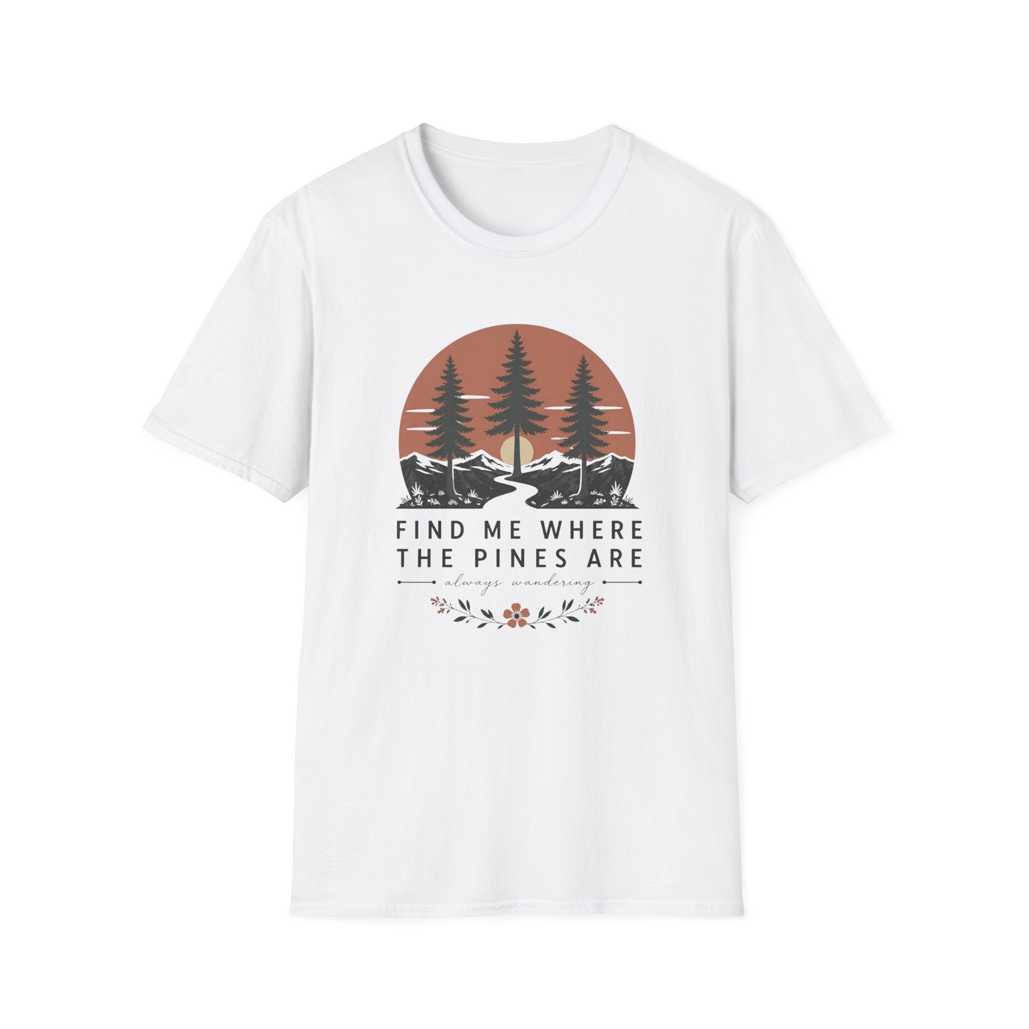Find Me Where the Pine Trees Are T-Shirt