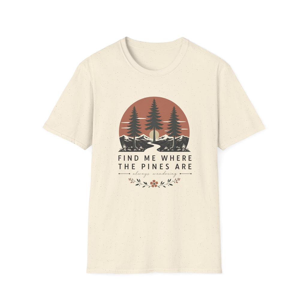 Find Me Where the Pine Trees Are T-Shirt
