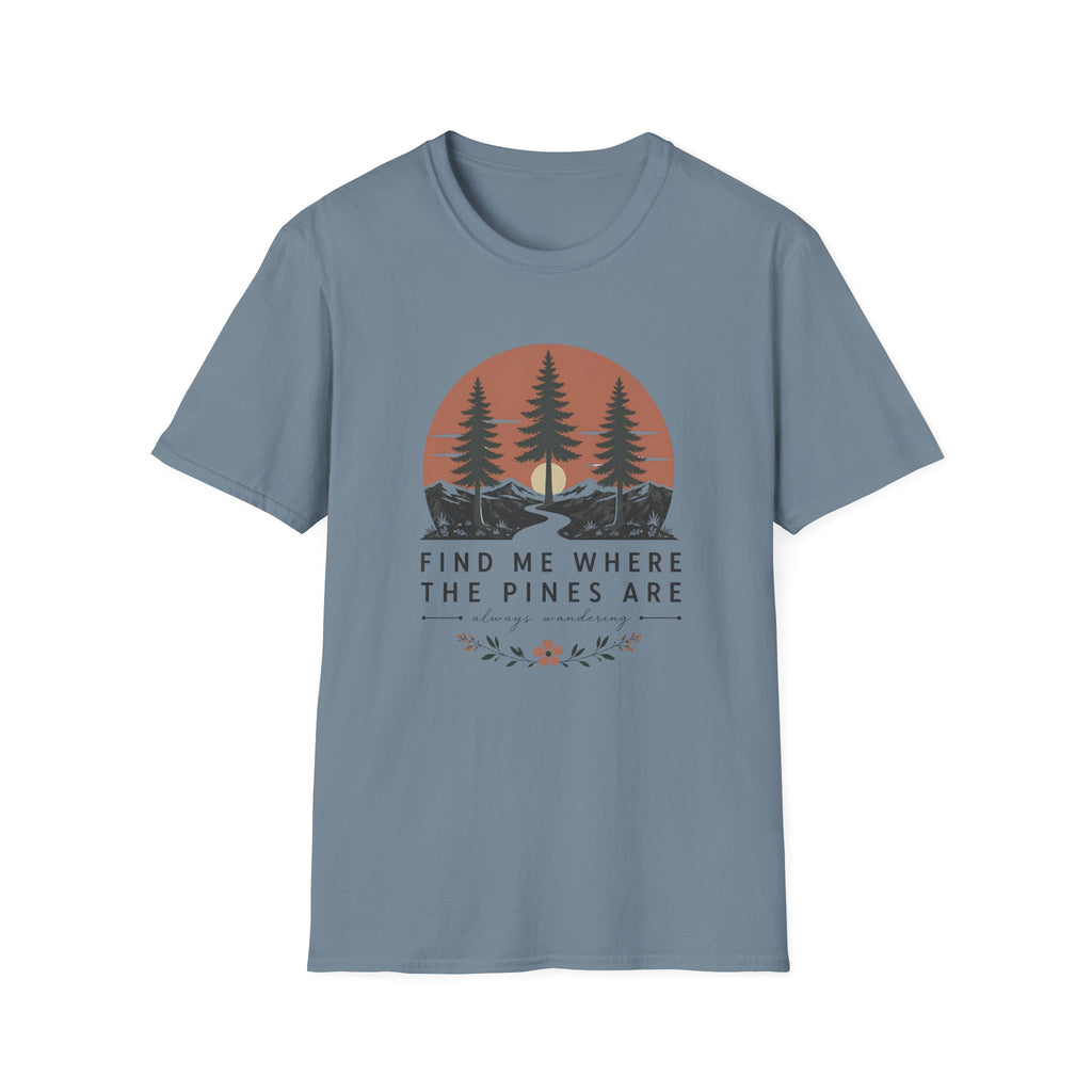 Find Me Where the Pine Trees Are T-Shirt