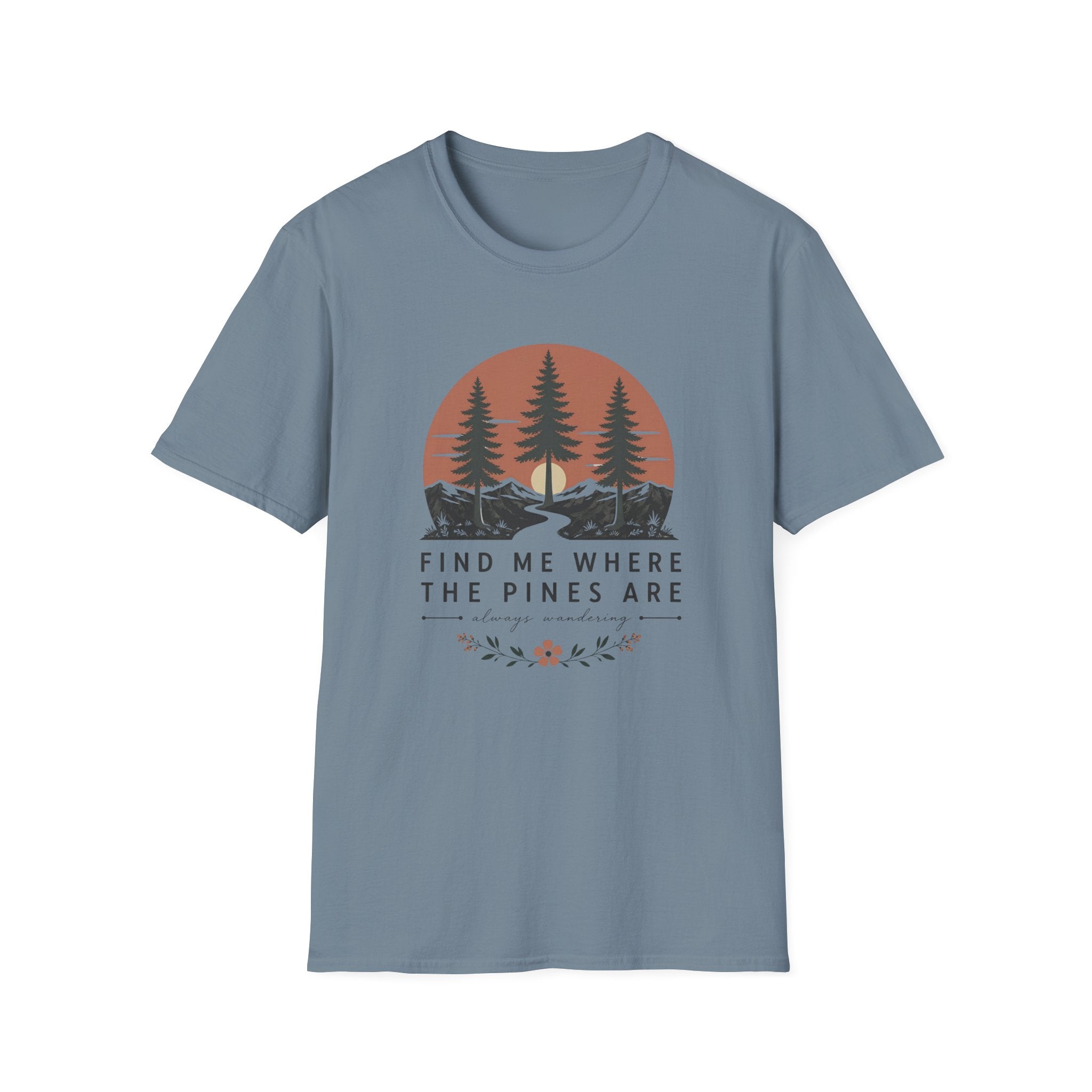 Find Me Where the Pine Trees Are T-Shirt