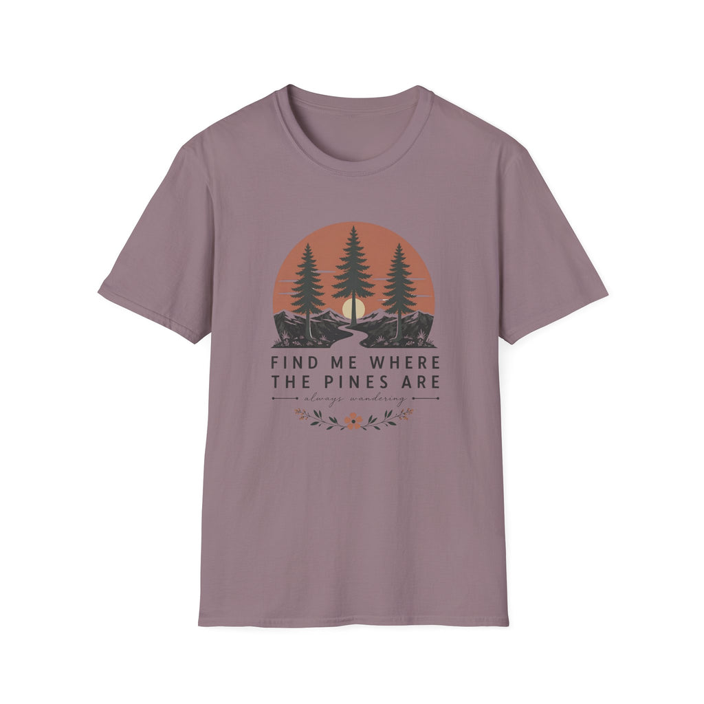 Find Me Where the Pine Trees Are T-Shirt