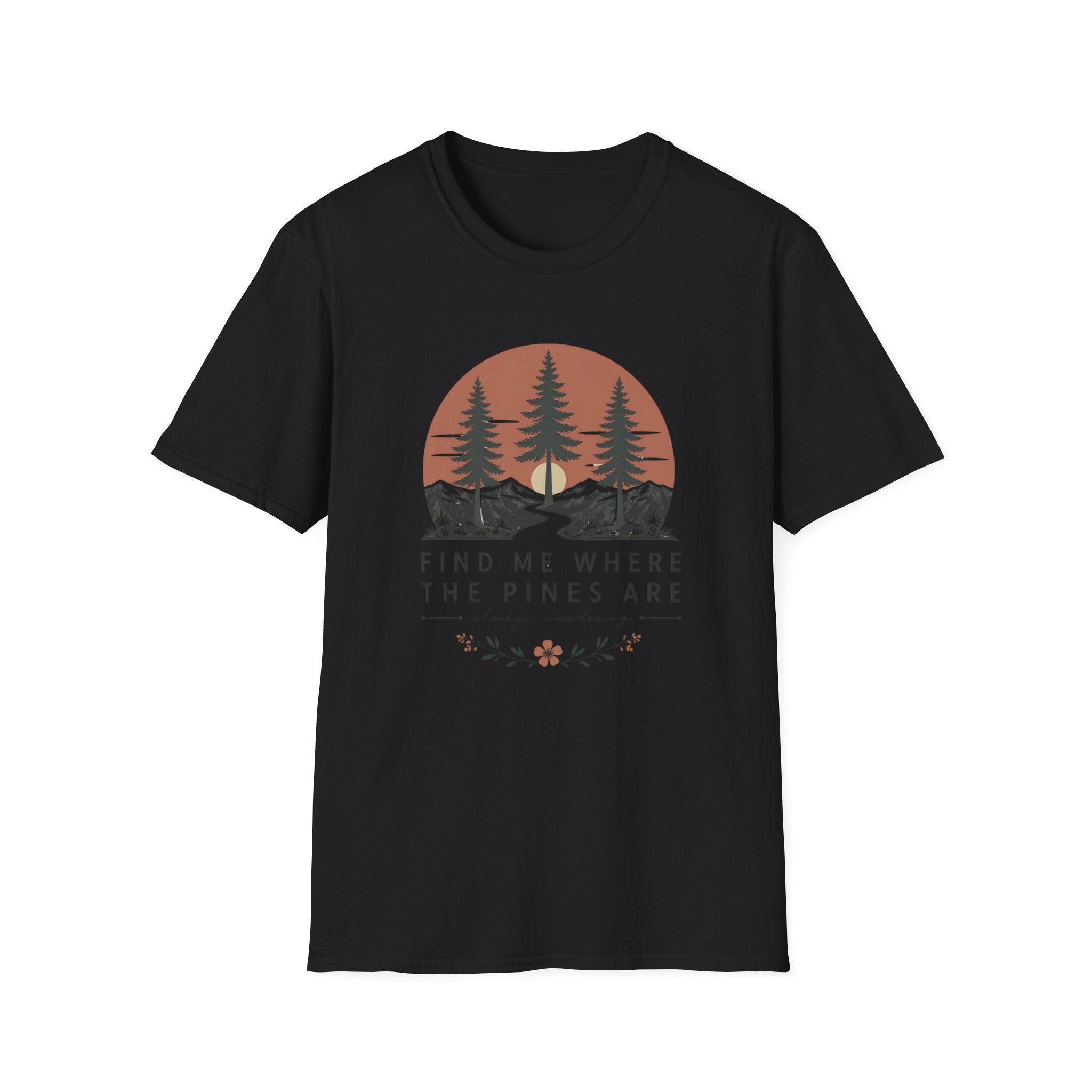 Find Me Where the Pine Trees Are T-Shirt