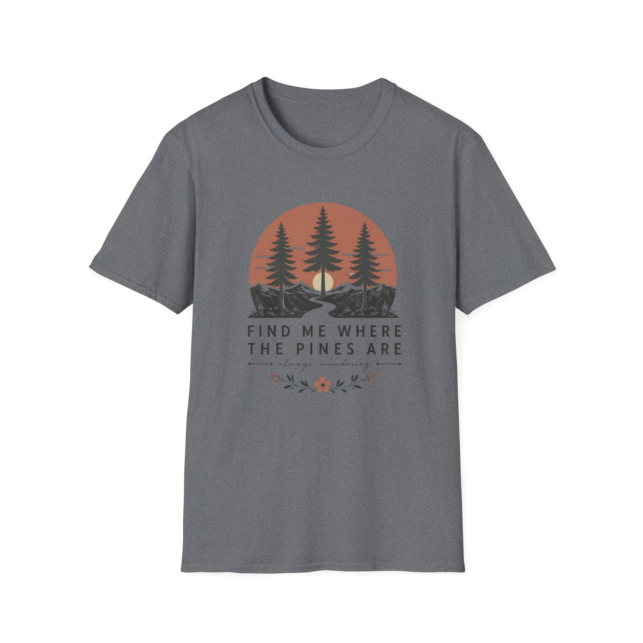 Find Me Where the Pine Trees Are T-Shirt