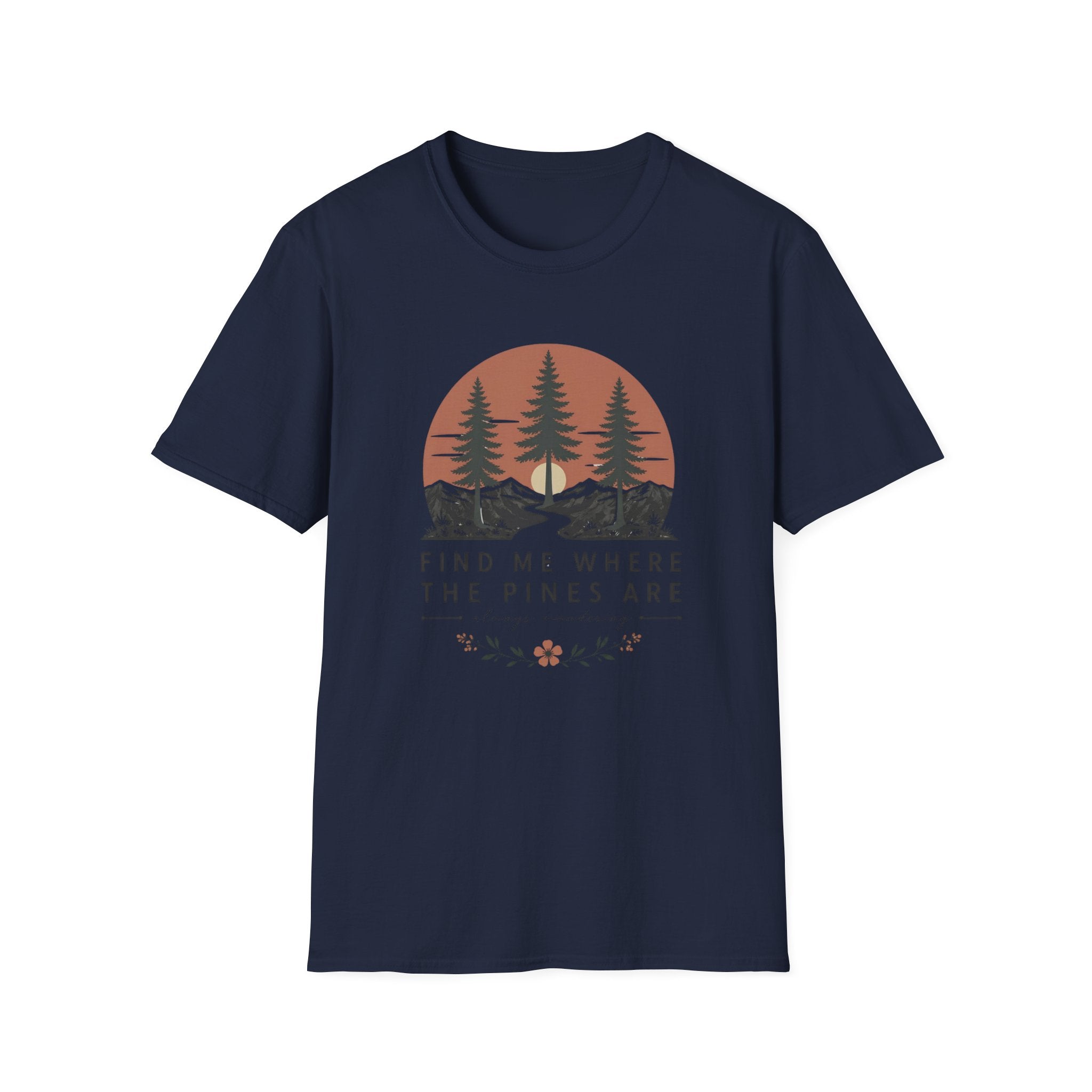 Find Me Where the Pine Trees Are T-Shirt
